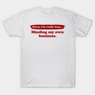 I'm really busy minding my own business | Typography Quote T-Shirt